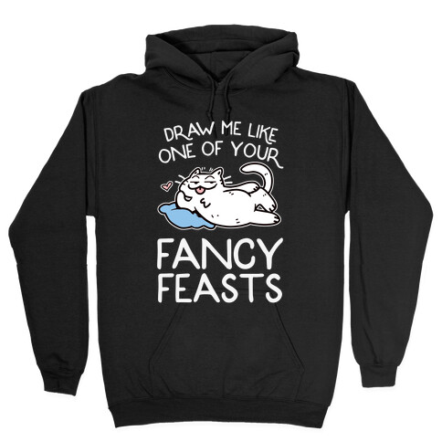 Draw Me Like One Of Your Fancy Feasts Hooded Sweatshirt