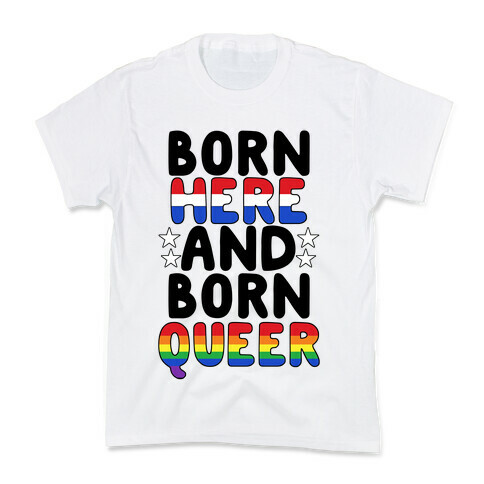 Born Here and Born Queer Kids T-Shirt