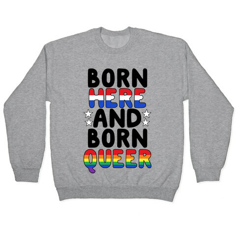 Born Here and Born Queer Pullover