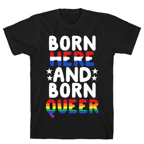 Born Here and Born Queer T-Shirt