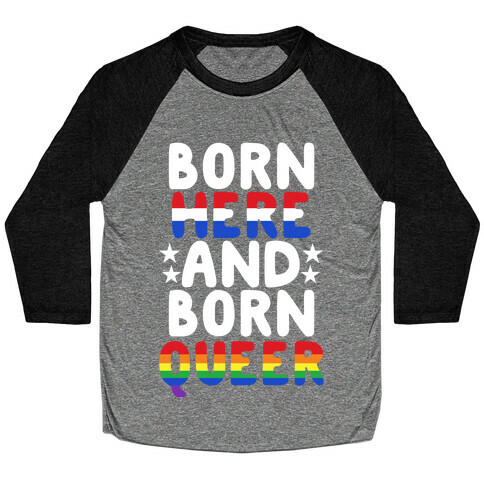 Born Here and Born Queer Baseball Tee