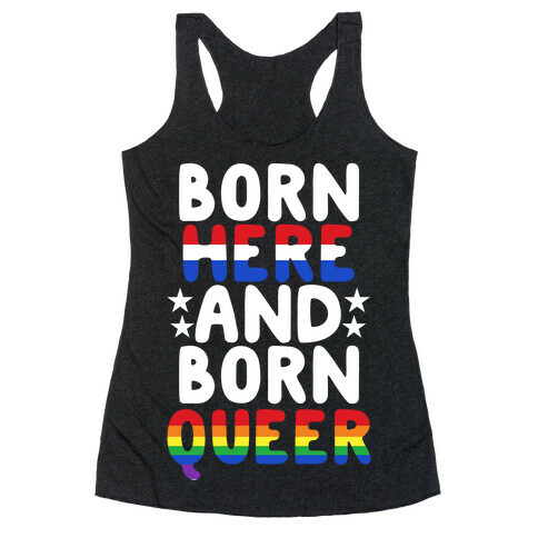 Born Here and Born Queer Racerback Tank Top