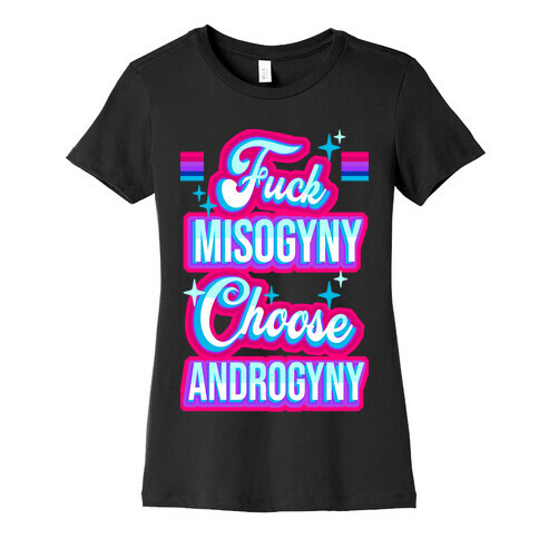 F*** Misogyny Choose Androgyny Womens T-Shirt