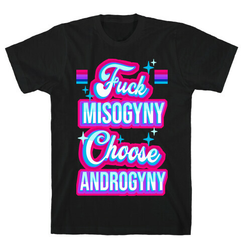 F*** Misogyny Choose Androgyny T-Shirt