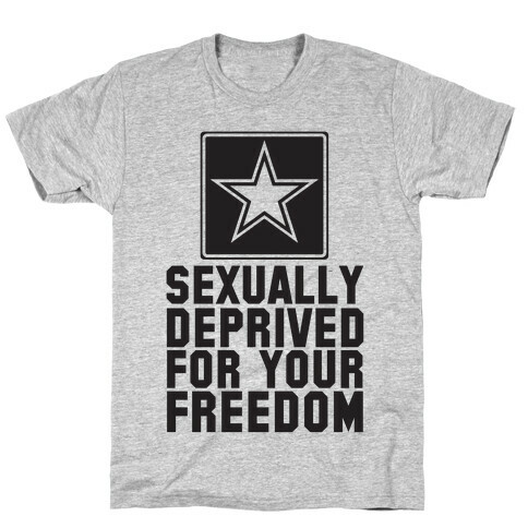 Sexually Deprived For Your Freedom T-Shirt