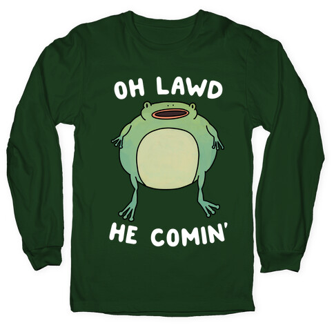 Oh Lawd He Comin' Frog Long Sleeve T-Shirt