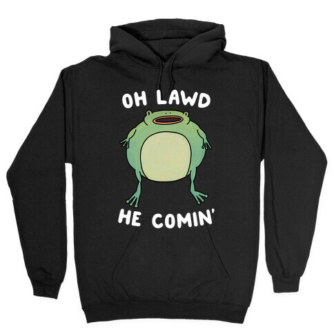 Oh Lawd He Comin' Frog Hooded Sweatshirt