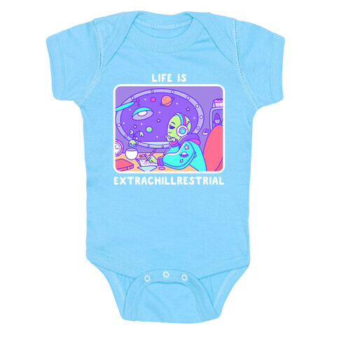 Life Is Extrachillrestrial Baby One-Piece