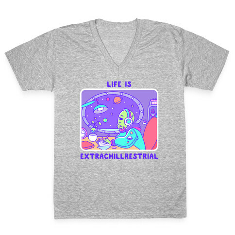 Life Is Extrachillrestrial V-Neck Tee Shirt