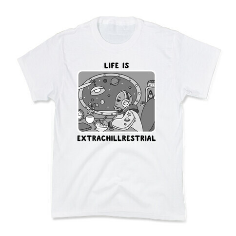 Life Is Extrachillrestrial B&W Kids T-Shirt