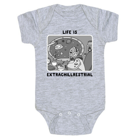 Life Is Extrachillrestrial B&W Baby One-Piece