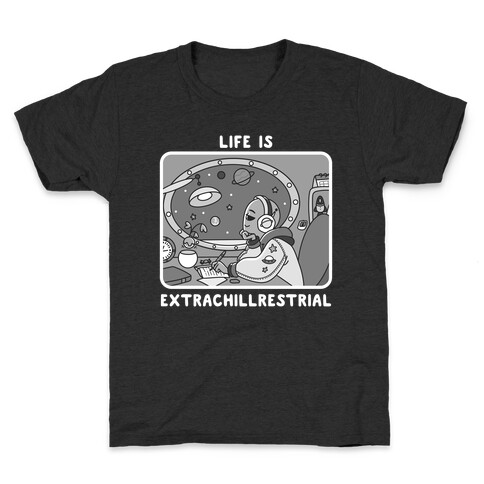 Life Is Extrachillrestrial B&W Kids T-Shirt