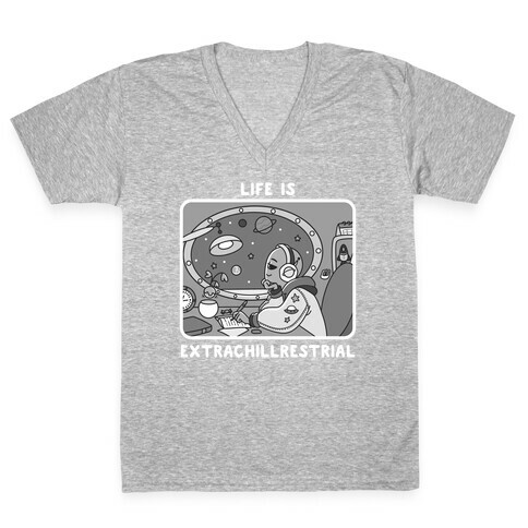 Life Is Extrachillrestrial B&W V-Neck Tee Shirt