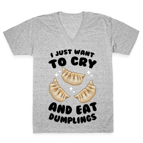 I Just Want To Cry And Eat Dumplings V-Neck Tee Shirt