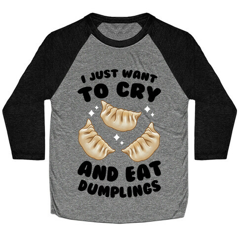 I Just Want To Cry And Eat Dumplings Baseball Tee