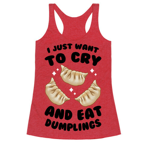 I Just Want To Cry And Eat Dumplings Racerback Tank Top