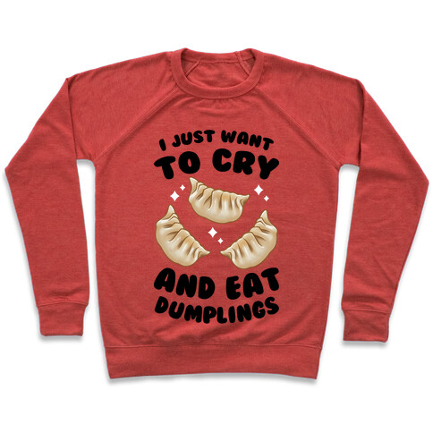 I Just Want To Cry And Eat Dumplings Pullover