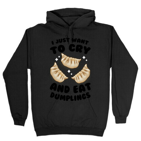 I Just Want To Cry And Eat Dumplings Hooded Sweatshirt