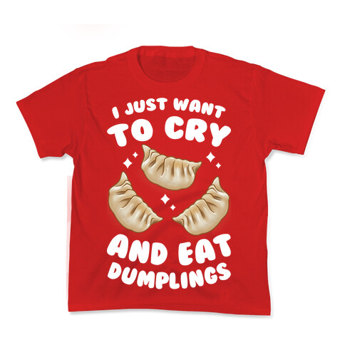 I Just Want To Cry And Eat Dumplings Kids T-Shirt