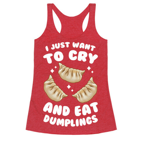 I Just Want To Cry And Eat Dumplings Racerback Tank Top