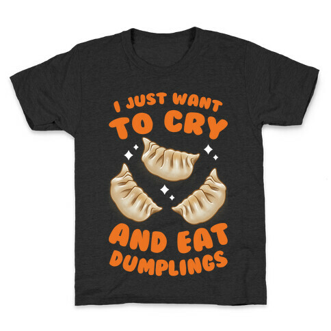 I Just Want To Cry And Eat Dumplings Kids T-Shirt