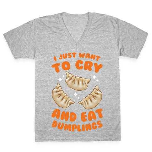 I Just Want To Cry And Eat Dumplings V-Neck Tee Shirt