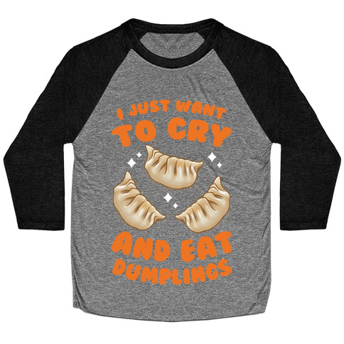 I Just Want To Cry And Eat Dumplings Baseball Tee