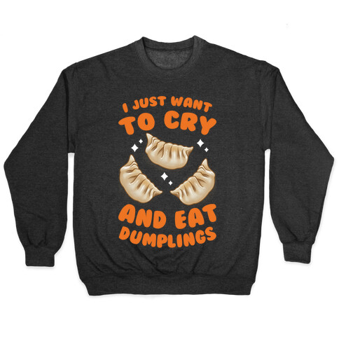 I Just Want To Cry And Eat Dumplings Pullover