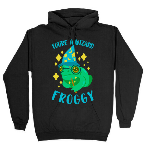 You're a Wizard Froggy Hooded Sweatshirt