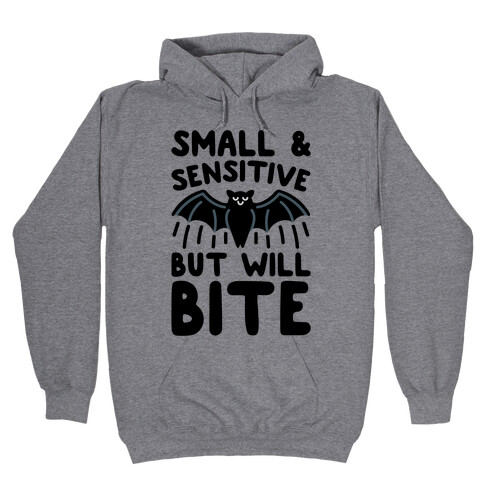 Small & Sensitive But Will Bite Hooded Sweatshirt