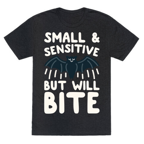 Small & Sensitive But Will Bite White Print T-Shirt