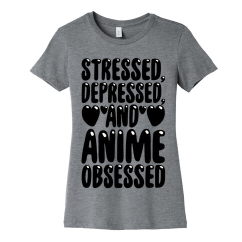 Stressed Depressed And Anime Obsessed  Womens T-Shirt