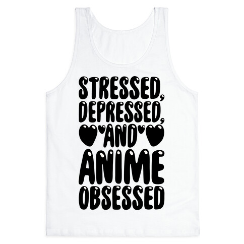 Stressed Depressed And Anime Obsessed  Tank Top
