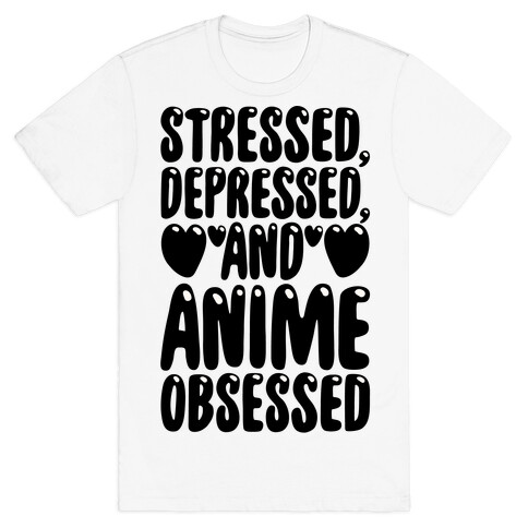 Stressed Depressed And Anime Obsessed  T-Shirt