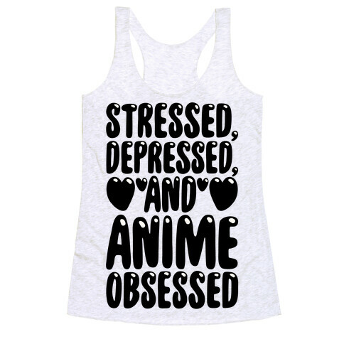 Stressed Depressed And Anime Obsessed  Racerback Tank Top