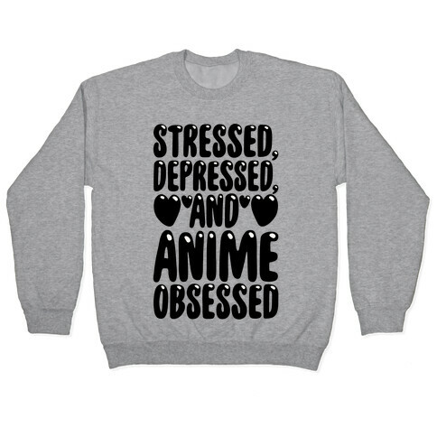 Stressed Depressed And Anime Obsessed  Pullover