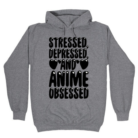 Stressed Depressed And Anime Obsessed  Hooded Sweatshirt
