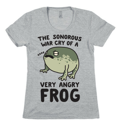 The Sonorous War Cry Of A Very Angry Frog Womens T-Shirt