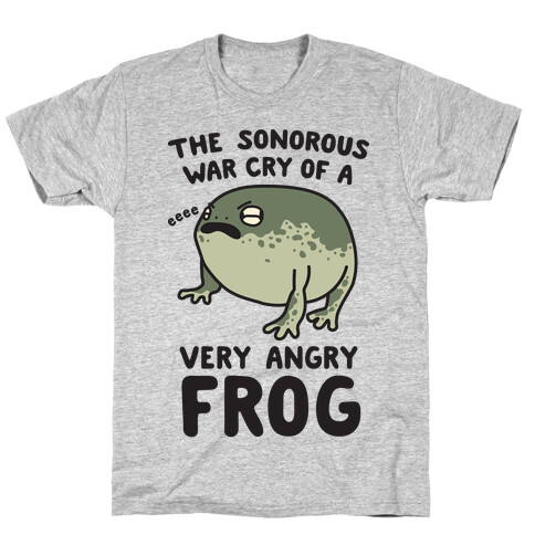 The Sonorous War Cry Of A Very Angry Frog T-Shirt