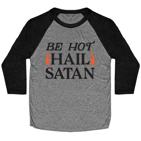 Be Hot Hail Satan Baseball Tee