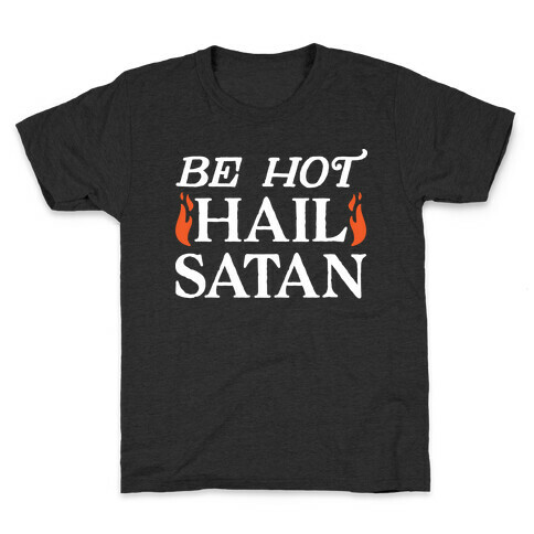 Be Hot Hail Satan Kids T-Shirt