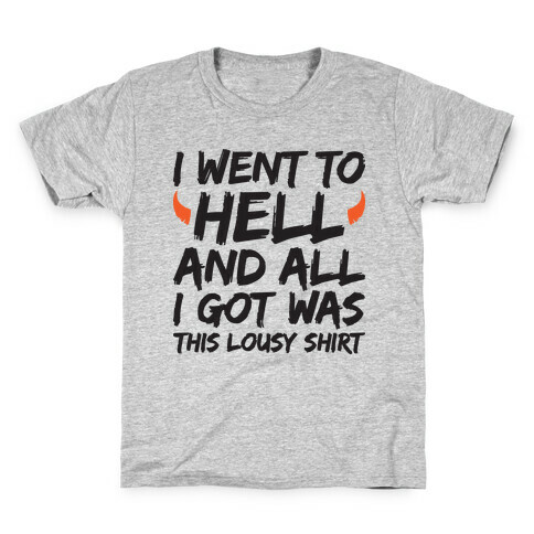 I Went To Hell And All I Got Was This Lousy Shirt Kids T-Shirt