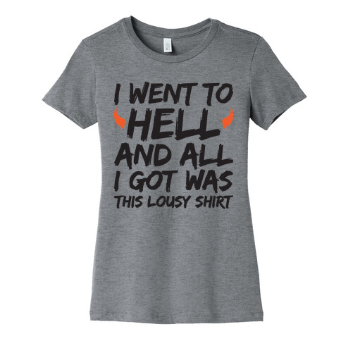 I Went To Hell And All I Got Was This Lousy Shirt Womens T-Shirt