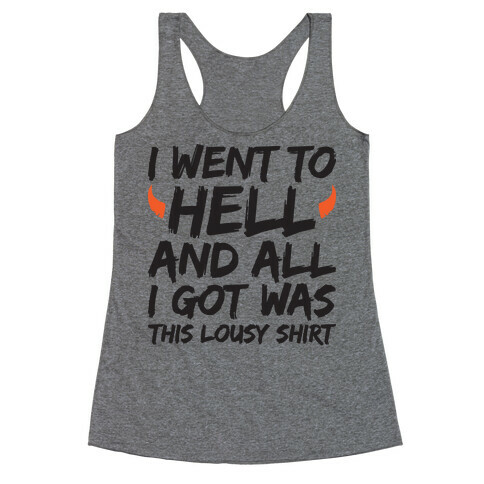 I Went To Hell And All I Got Was This Lousy Shirt Racerback Tank Top