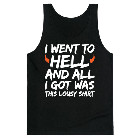 I Went To Hell And All I Got Was This Lousy Shirt Tank Top