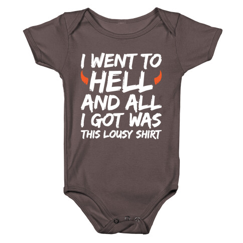 I Went To Hell And All I Got Was This Lousy Shirt Baby One-Piece