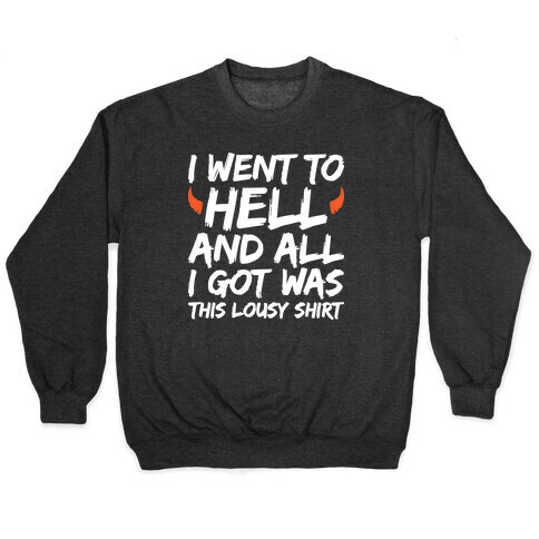 I Went To Hell And All I Got Was This Lousy Shirt Pullover