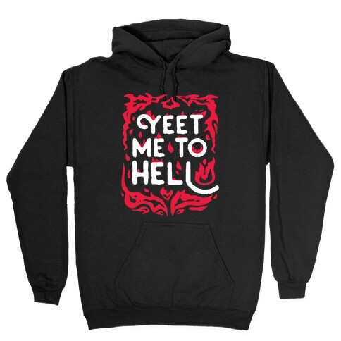 Yeet Me To Hell Hooded Sweatshirt