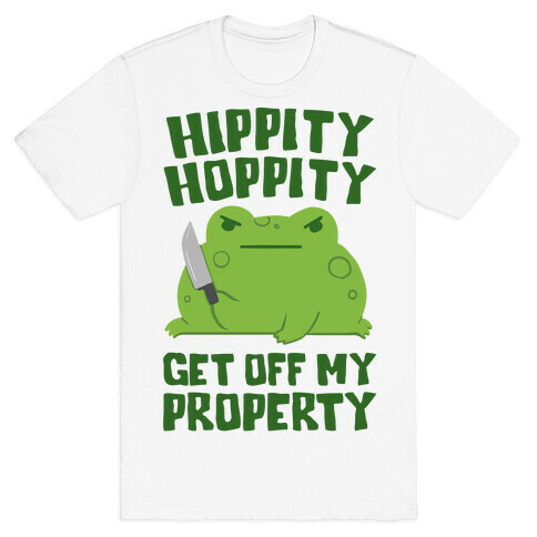 Hippity Hoppity Get Off My Property T-Shirt