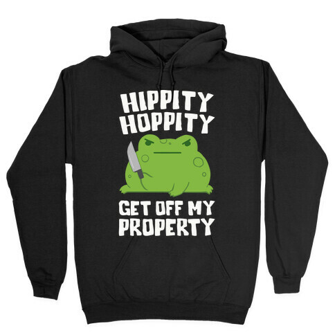 Hippity Hoppity Get Off My Property Hooded Sweatshirt